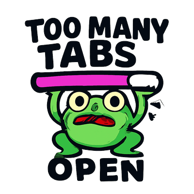 Too Many Tabs Open