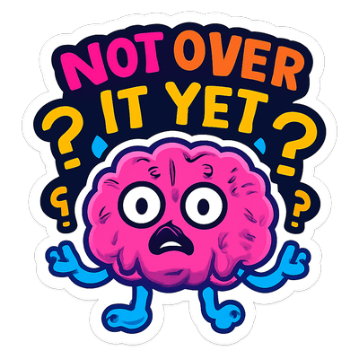 Not Over It Yet